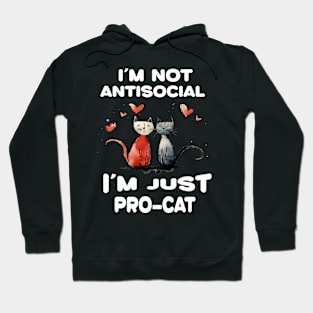 I'm not antisocial i'm just pro cat Hoodie